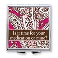 Is It Time For Your Medication Or Mine Pill Box By Goldia