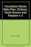 The foundation blocks bible plan. Vol.2, Children, god's sowers & reapers