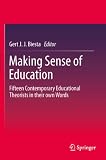 Making sense of education : fifteen contemporary educational theorists in their own words