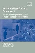 Measuring Organizational Performance: Metrics for Entrepreneurship and Strategic Management