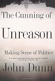The Cunning Of Unreason: Making Sense of Politics