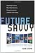 Future
Savvy:
Identifying
Trends
to
Make
Better
Decisions,
Manage
Uncertainty,
and
Profit
from
Change
