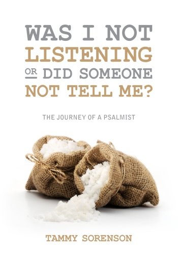 Was I Not Listening OR Did Someone Not Tell Me?: The Journey of a Psalmist