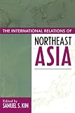 The International Relations of Northeast Asia (Asia in World Politics)