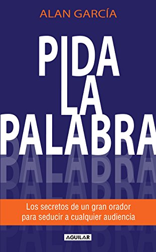 Pida la palabra: Los secretos de un gran orador para seducir a cualquier audiencia (Spanish Edition)