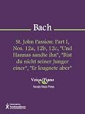 St. John Passion: Part I, Nos. 12a, 12b, 12c, "Und Hannas sandte ihn", "Bist du nicht seiner Junger einer", "Er leugnete aber" Sheet Music
