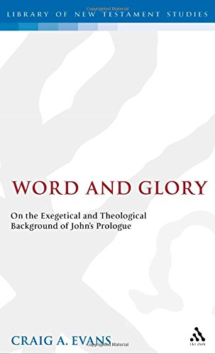 Word and Glory: On the Exegetical and Theological Background of John's Prologue (The Library of New Testament Studies)