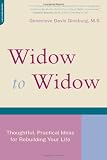 Widow To Widow: Thoughtful, Practical Ideas For Rebuilding Your Life