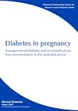 Diabetes in pregnancy : management of diabetes and its complications from preconception to the postnatal period