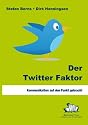 Der Twitter Faktor: Kommunikation auf den Punkt gebracht