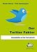 Der Twitter Faktor: Kommunikation auf den Punkt gebracht