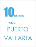TEN FUN THINGS TO DO IN PUERTO VALLARTA