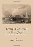 Living in Liverpool : a collection of sources for family, local and social historians