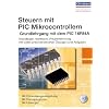 Steuern mit PIC Mikrocontrollern: Grundlehrgang mit dem PIC 16F84A