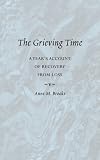 The Grieving Time: A Year's Account of Recovery from Loss