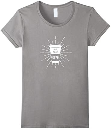Women's But First Coffee - Funny I Need Coffee Picture T Shirt Small Slate