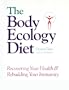The Body Ecology Diet: Recovering Your Health and Rebuilding Your Immunity