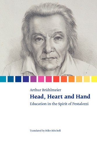 Head, Heart and Hand. Education in the Spirit of Pestalozzi by Br??hlmeier Arthur (2010-05-01) Paperback