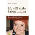 Ich will mein Leben tanzen: Tagebuch einer Theologiestudentin, die den Kampf gegen Krebs verloren hat. Mit einem Vorwort von Jose'Carreras