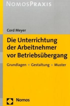 Nomos Die Unterrichtung der Arbeitnehmer vor Betriebs&uuml;bergang: Grundlagen - Gestaltung - Muster