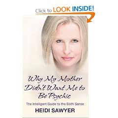 Why My Mother Didn't Want Me To Be Psychic: The Intelligent Guide to the Sixth Sense