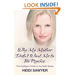 Why My Mother Didn't Want Me To Be Psychic: The Intelligent Guide to the Sixth Sense