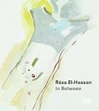 Roza El-Hassan in Between: Drawings and Objects: Zeichnungen und Objekte