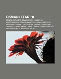 Osmanl Tarihi: D Nemlere G Re Osmanl Tarihi, Osmanl Ara T Rmalar , Osmanl Hanedan , Osmanl Meclis-I Mebusan , Osmanl Padi Ahlar