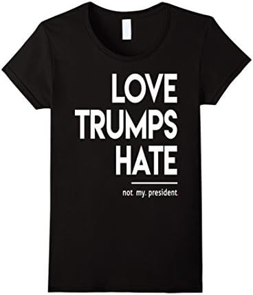 Women's Love Trump Hate - Not My President - Anti Trump T-Shirt XL Black