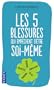 Les 5 blessures qui emp�chent d'�tre soi-m�me
