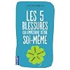 Les 5 blessures qui emp�chent d'�tre soi-m�me