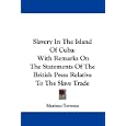 Slavery In The Island Of Cuba: With Remarks On The Statements Of The British Press Relative To The Slave Trade by  Mariano Torrente