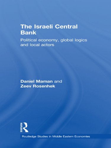 The Israeli Central Bank: Political Economy, Global Logics and Local Actors (Routledge Studies in Middle Eastern Economies)
