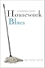 Housework Blues - A Survival Guide: How to cope with the mental and emotional challenge of keeping a home