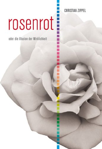 rosenrot: oder die Illusion der Wirklichkeit (German Edition)