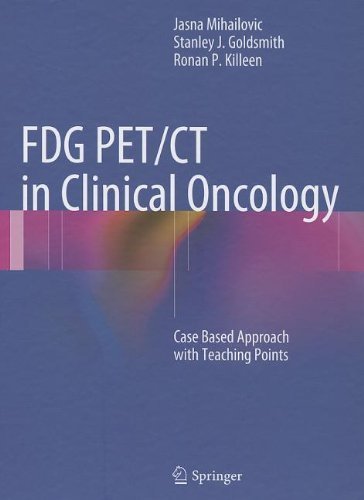 FDG PET/CT in Clinical Oncology: Case Based Approach with Teaching Points 2012 Edition by Mihailovic, Jasna, Goldsmith, Stanley J., Killeen, Ronan P. (2012) Hardcover