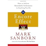 The Encore Effect: How to Achieve Remarkable Performance in Anything You Do