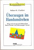 &Uuml;berzeugen im Handumdrehen - Robert B. Cialdini