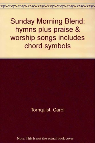 Sunday Morning Blend: hymns plus praise & worship songs includes chord symbols
