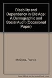 Disability and dependency in old age : a demographic and social audit