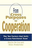 From Cross Purposes to Cooperation: The Ten Factors that Unify a Cross-Functional Team