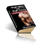 Weight Lifting and Weight Training - A Comprehensive Guide to Increasing Your Health Through Scientifically Founded Weightlifting! AAA+++ (102 Pages)