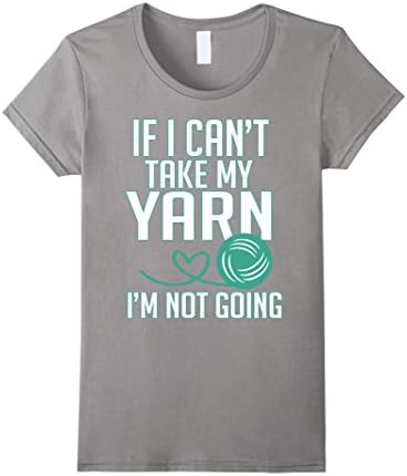 Women's Crochet T-shirt ,If I can't take my yarn I'm not going XL Slate