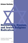 Messianism, Zionism, and Jewish Religious Radicalism (Chicago Studies in the History of Judaism)