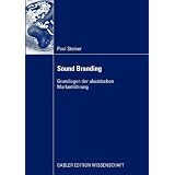 Sound Branding: Grundlagen der akustischen Markenf�hrungvon "Paul Steiner"