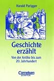 Praxisbuch - Geschichte erz&auml;hlt - Von der Antike bis zum 20 - Jahrhundert. - Harald Parigger