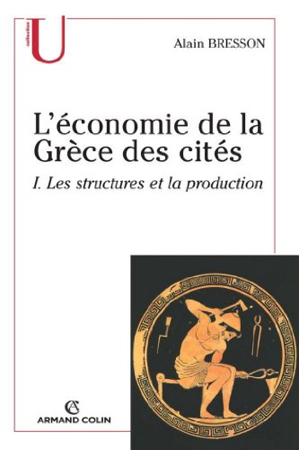 L'économie de la Grèce des cités: Les structures et la production (Histoire) (French Edition)