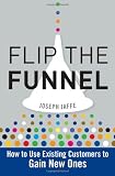 Flip the funnel : how to use existing customer to gain new ones