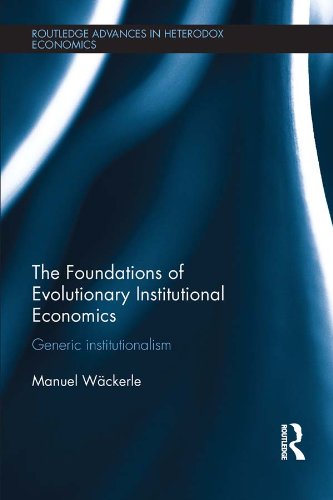 The Foundations of Evolutionary Institutional Economics: Generic Institutionalism (Routledge Advances in Heterodox Economics)