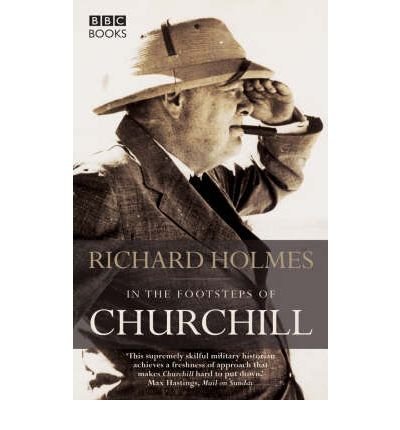 [(In the Footsteps of Churchill )] [Author: Richard Holmes] [Apr-2006]